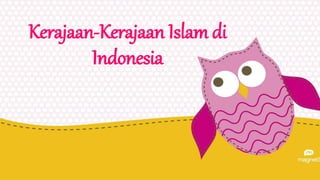 Kerajaan-Kerajaan Islam di
Indonesia
 