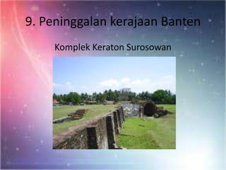 9. Peninggalan kerajaan Banten
Komplek Keraton Surosowan
 