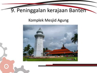 9. Peninggalan kerajaan Banten
Komplek Mesjid Agung
 