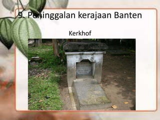 9. Peninggalan kerajaan Banten
Kerkhof
 