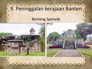 9. Peninggalan kerajaan Banten
Benteng Spelwijk
 