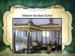 9. Peninggalan kerajaan Banten
Makam Kerabat Sultan
 