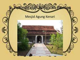 9. Peninggalan kerajaan Banten
Mesjid Agung Kenari
 