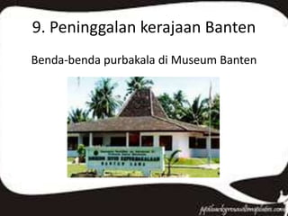 9. Peninggalan kerajaan Banten
Benda-benda purbakala di Museum Banten
 