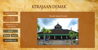 Masjid Agung Demak
KRONOLOGI
PENINGGALAN
SEJARAH
MENU
BACK NEXT
SILSILAH
RAJA-RAJA
KESIMPULAN
 