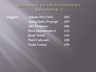 Anggota : Adinda Dwi Utari (02)
Agung Indra Prayoga (03)
Alit Wiraguna (06)
Deva Dimastawan S. (13)
Dyah Tantri (16)
Putri Cahyanti (28)
Yunik Lestari (39)
 