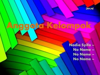 Anggota Kelompok
Nadia Syifa –
No Name –
No Name –
No Name –
 
