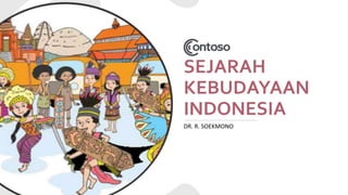 SEJARAH
KEBUDAYAAN
INDONESIA
DR. R. SOEKMONO
 