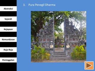3. Pura Penegil Dharma
Abstraksi
Sejarah
Kejayaan
Kemunduran
Raja-Raja
Peninggalan
 