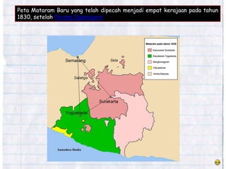 Peta Mataram Baru yang telah dipecah menjadi empat kerajaan pada tahun
1830, setelah Perang Diponegoro
 