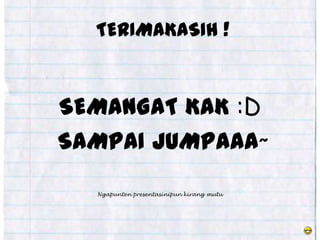 TERIMAKASIH !



SEMANGAT KAK :D
SAMPAI JUMPAAA~
  Ngapunten presentasinipun kirang mutu
 