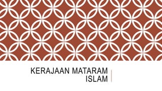 KERAJAAN MATARAM
ISLAM
 
