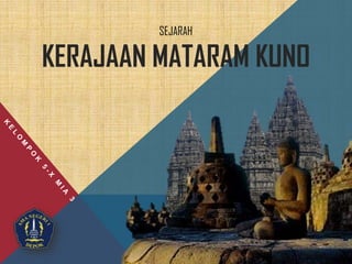 SEJARAH

KERAJAAN MATARAM KUNO

 