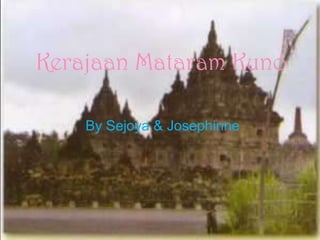 Kerajaan Mataram Kuno

    By Sejoya & Josephinne
 