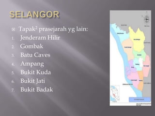  Tapak2 prasejarah yg lain:
1. Jenderam Hilir
2. Gombak
3. Batu Caves
4. Ampang
5. Bukit Kuda
6. Bukit Jati
7. Bukit Badak
 