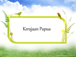 Kerajaan Papua
 