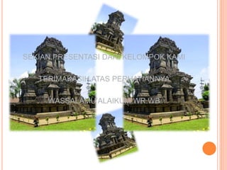 SEKIAN PRESENTASI DARI KELOMPOK KAMI
TERIMAKASIH ATAS PERHATIANNYA
WASSALAMU’ALAIKUM WR.WB
 