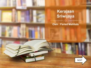Oleh : Faried Mahfudz
Kerajaan
Sriwijaya
ALLPPT.com _ Free PowerPoint Templates, Diagrams and Charts
NEXT
 