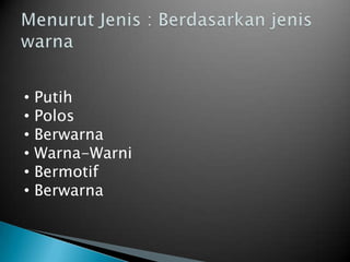 • Putih
• Polos
• Berwarna
• Warna-Warni
• Bermotif
• Berwarna
 