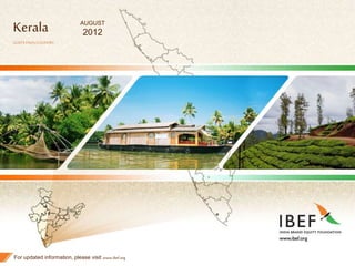 1
Kerala
GOD'SOWNCOUNTRY
For updated information, please visit www.ibef.org
AUGUST
2012
 