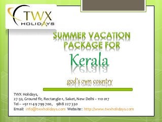 TWX Holidays,
27-32, Ground flr, Rectangle-1, Saket, New Delhi – 110 017
Tel – +91 11 49 799 700, 9818 227 330
Email: info@twxholidays.com Website: http://www.twxholidays.com
 
