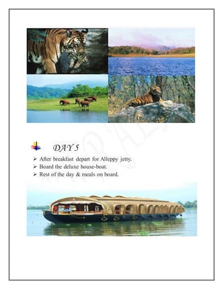 DAY 5
 After breakfast depart for Alleppy jetty.
 Board the deluxe house-boat.
 Rest of the day & meals on board.
 