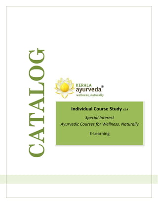 CATALOG


               Individual Course Study v2.4
                      Special Interest
          Ayurvedic Courses for Wellness, Naturally

                         E-Learning
 