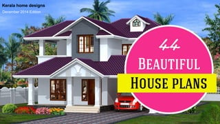 Kerala home designs
December 2014 Edition
 