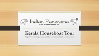 Kerala Houseboat Tour
https://www.indianpanorama.in/india-tour-itinerary/kerala-houseboat-tour
 