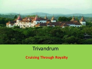Trivandrum
Cruising Through Royalty
 