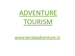ADVENTURE TOURISM www.keralaadventure.in 