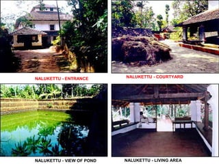 NALUKETTU - ENTRANCE NALUKETTU - COURTYARD
NALUKETTU - VIEW OF POND NALUKETTU - LIVING AREA
 
