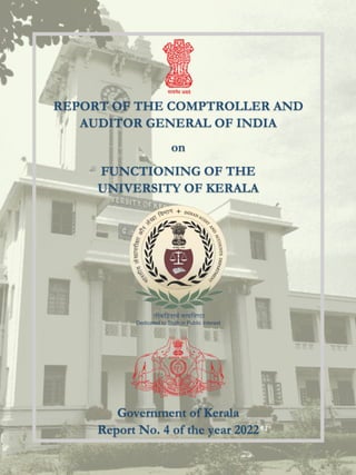 REPORT OF THE COMPTROLLER AND
AUDITOR GENERAL OF INDIA
on
FUNCTIONING OF THE
UNIVERSITY OF KERALA
Government of Kerala
Report No. 4 of the year 2022
 