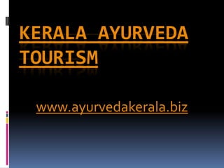 Kerala Ayurveda Tourism www.ayurvedakerala.biz 