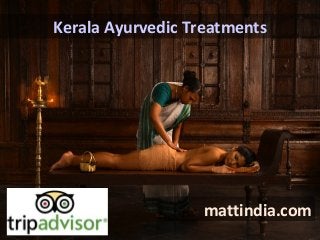 Kerala Ayurvedic Treatments




                   mattindia.com
 