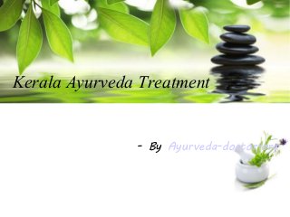 Kerala Ayurveda Treatment
- By Ayurveda-doctor.org

 