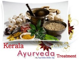 Kerala
Treatment- By Ayurveda-doctor.org
 