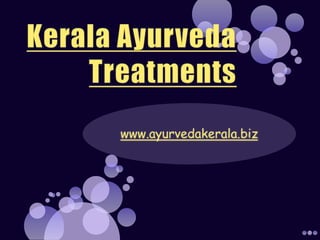 Kerala Ayurveda Treatments www.ayurvedakerala.biz 