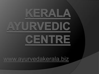 Kerala Ayurvedic Centre www.ayurvedakerala.biz 