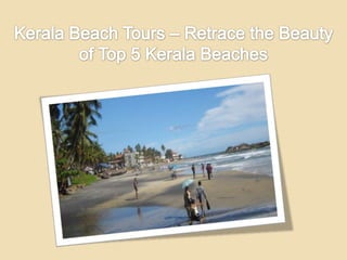 Kerala beach tours – retrace the beauty of top 5 kerala beaches 