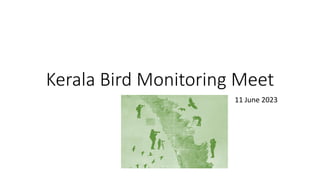 Kerala Bird Monitoring Meet
11 June 2023
 