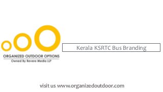 Kerala KSRTC Bus Branding
visit us www.organizedoutdoor.com
 