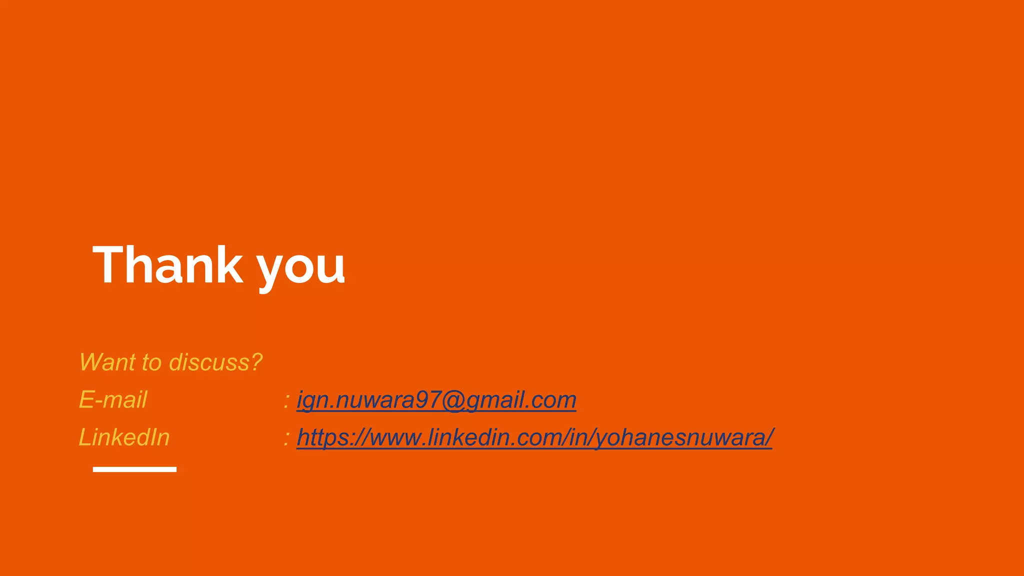 Thank you
Want to discuss?
E-mail : ign.nuwara97@gmail.com
LinkedIn : https://www.linkedin.com/in/yohanesnuwara/
 