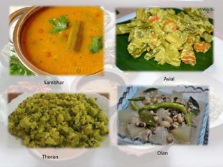 Sambhar
Avial
Thoran
Olan
 