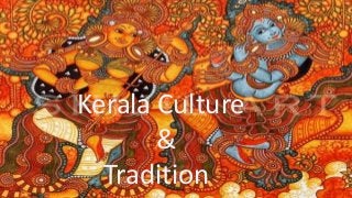 Kerala Culture
&
Tradition
 