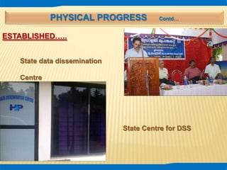 PHYSICAL PROGRESS Contd…
ESTABLISHED…..
State data dissemination
Centre
State Centre for DSS
 