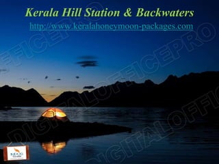 Kerala Hill Station & Backwaters
http://www.keralahoneymoon-packages.com
 