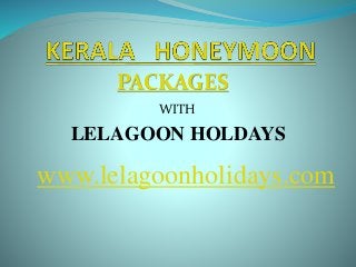 WITH
PACKAGES
LELAGOON HOLDAYS
www.lelagoonholidays.com
 