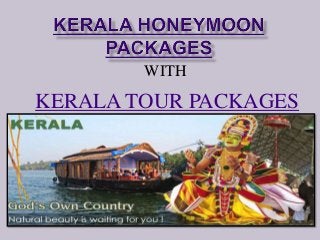 WITH 
KERALA TOUR PACKAGES 
 