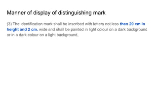 Manner of display of distinguishing mark
(3) The identification mark shall be inscribed with letters not less than 20 cm i...